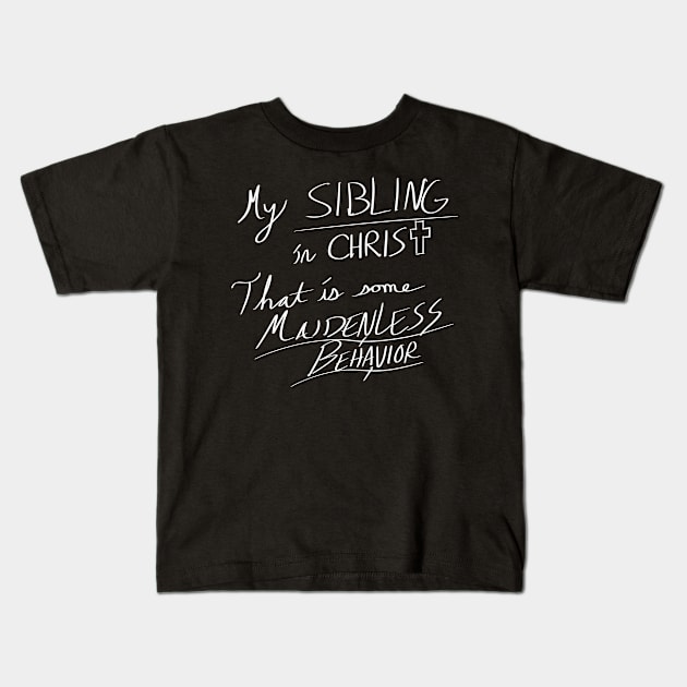 Maidenless Behavior (white text) Kids T-Shirt by FrosteeDoodles